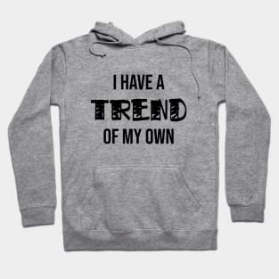 I Have A Trend Of My Own Hoodie